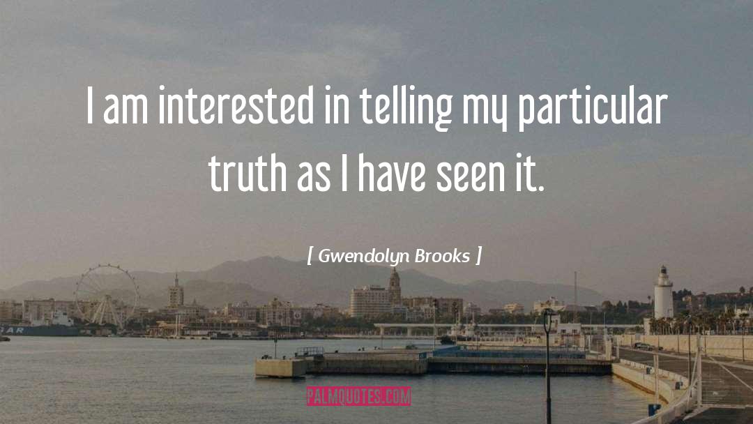 Gwendolyn Brooks Quotes: I am interested in telling