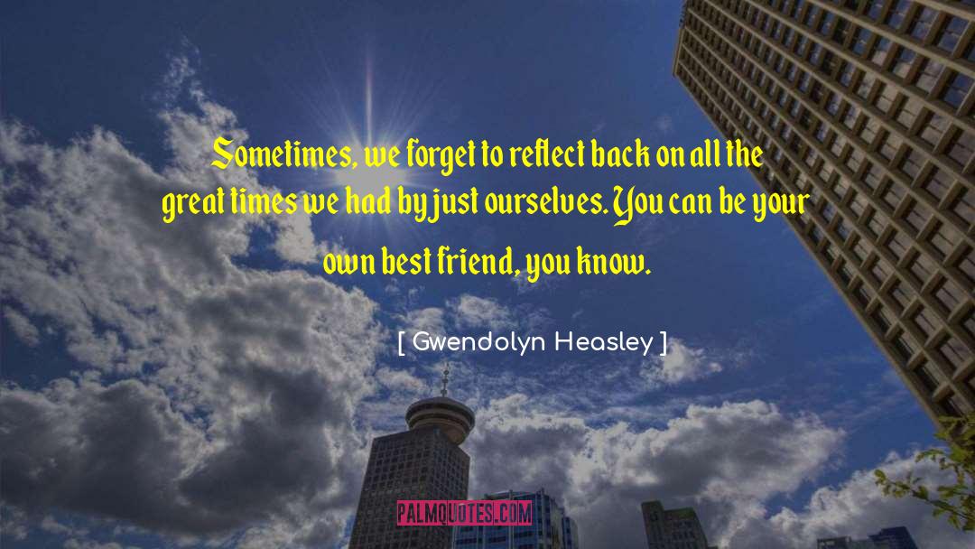 Gwendolyn Heasley Quotes: Sometimes, we forget to reflect