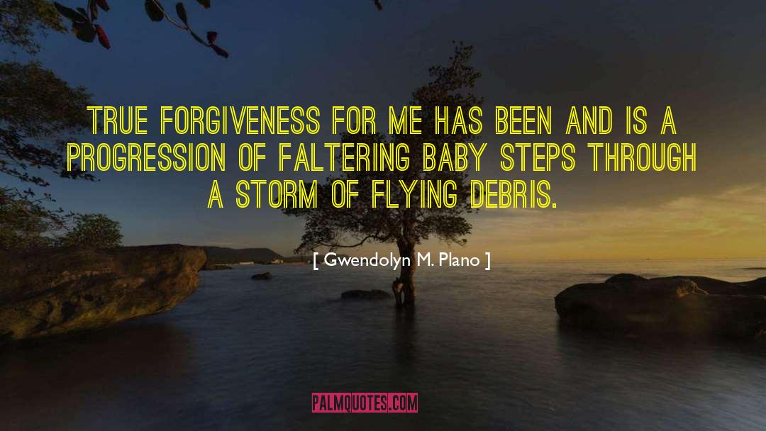 Gwendolyn M. Plano Quotes: True forgiveness for me has