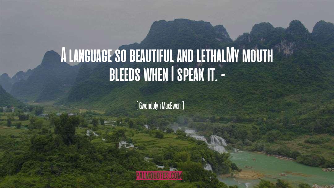 Gwendolyn MacEwen Quotes: A language so beautiful and