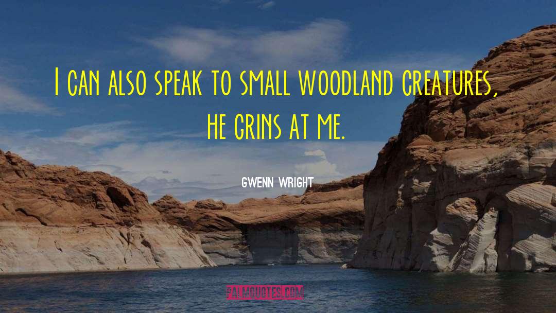 Gwenn Wright Quotes: I can also speak to