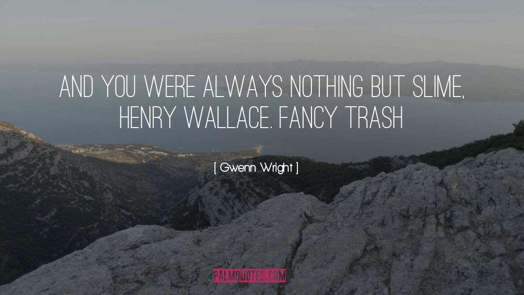Gwenn Wright Quotes: And you were always nothing