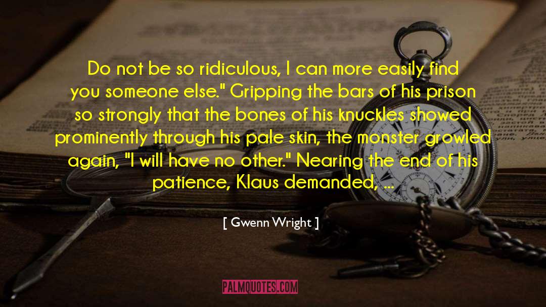 Gwenn Wright Quotes: Do not be so ridiculous,