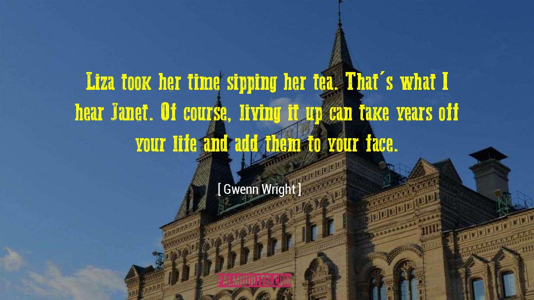 Gwenn Wright Quotes: Liza took her time sipping