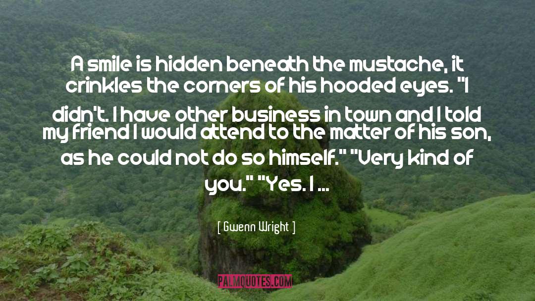 Gwenn Wright Quotes: A smile is hidden beneath