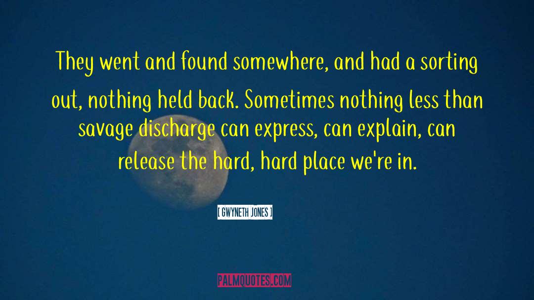 Gwyneth Jones Quotes: They went and found somewhere,