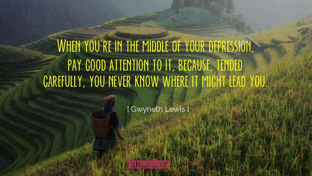 Gwyneth Lewis Quotes: When you're in the middle