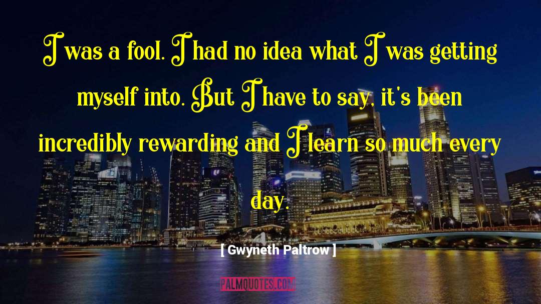 Gwyneth Paltrow Quotes: I was a fool. I