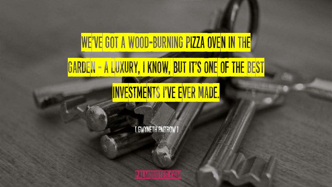 Gwyneth Paltrow Quotes: We've got a wood-burning pizza