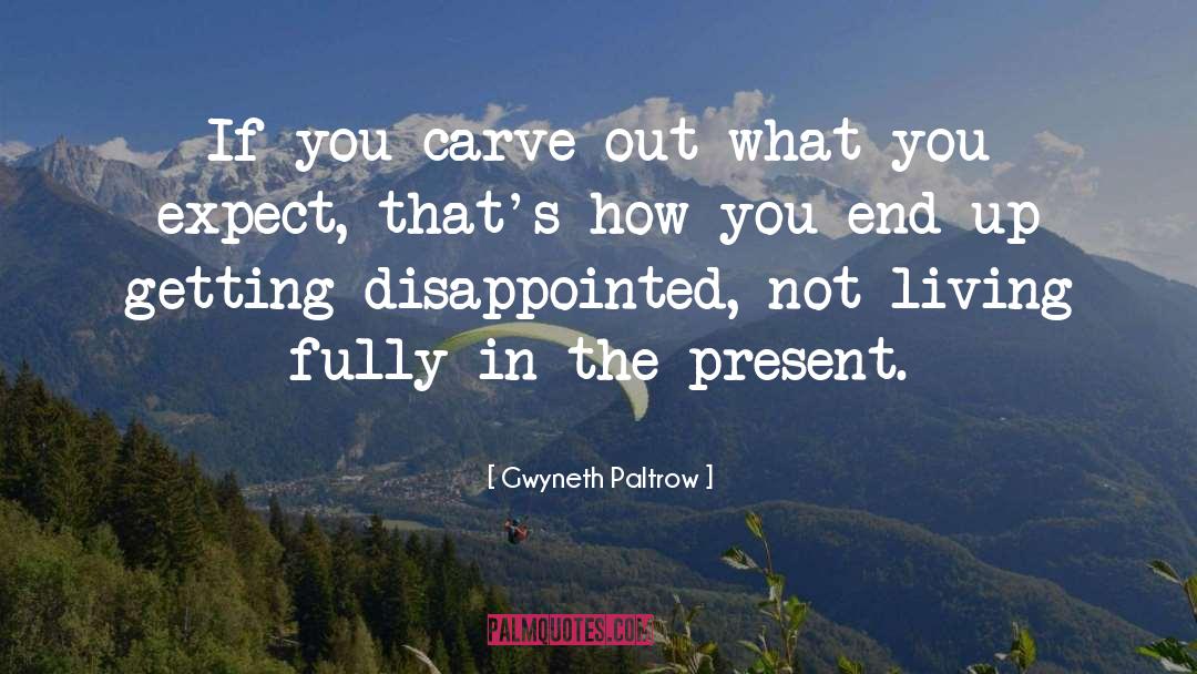 Gwyneth Paltrow Quotes: If you carve out what