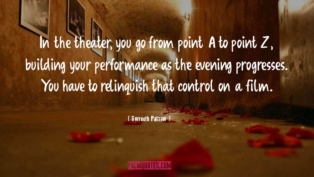 Gwyneth Paltrow Quotes: In the theater, you go