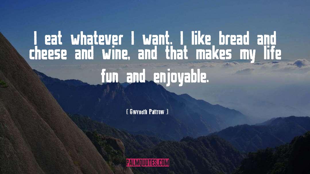 Gwyneth Paltrow Quotes: I eat whatever I want.