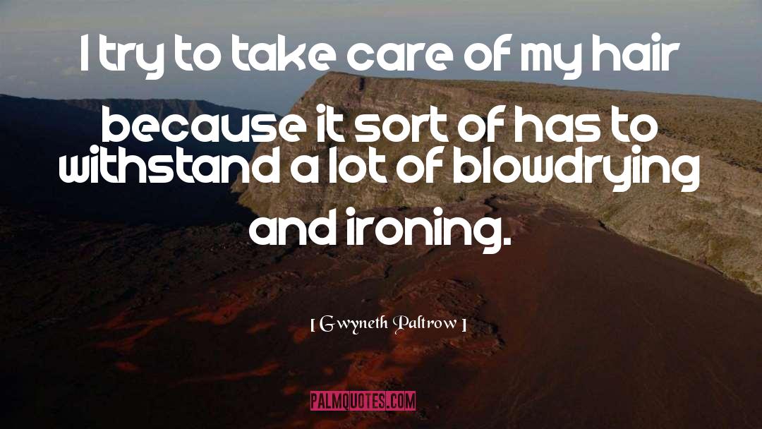 Gwyneth Paltrow Quotes: I try to take care