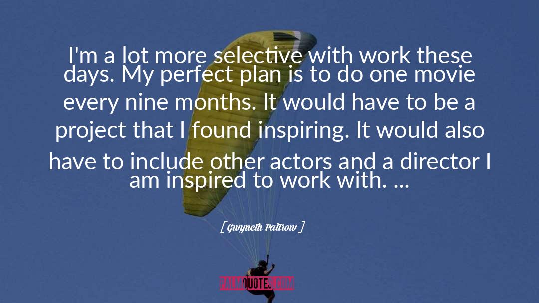 Gwyneth Paltrow Quotes: I'm a lot more selective