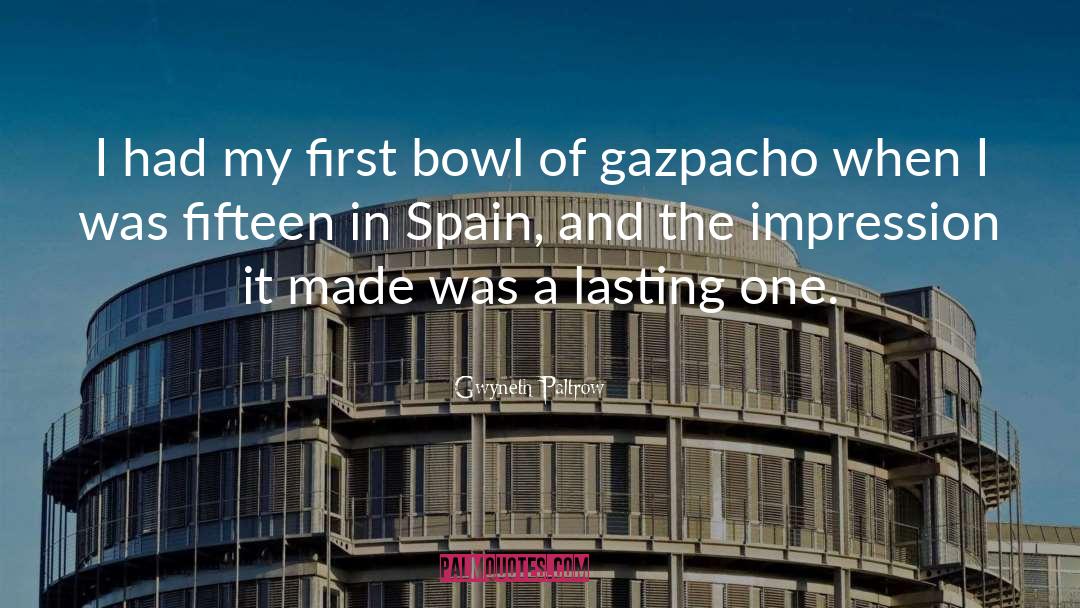 Gwyneth Paltrow Quotes: I had my first bowl