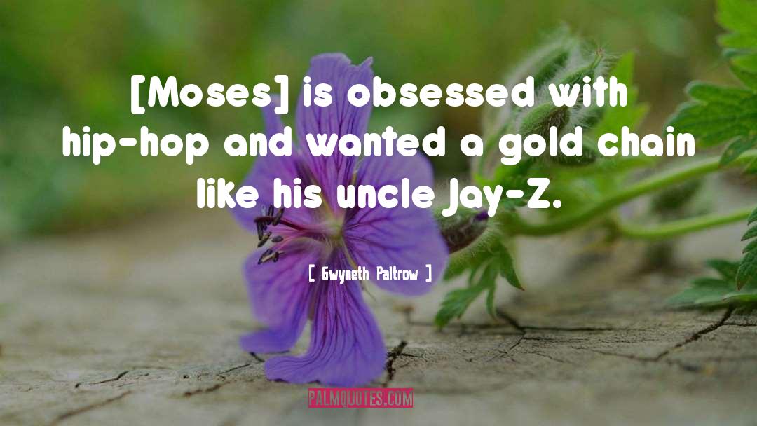 Gwyneth Paltrow Quotes: [Moses] is obsessed with hip-hop