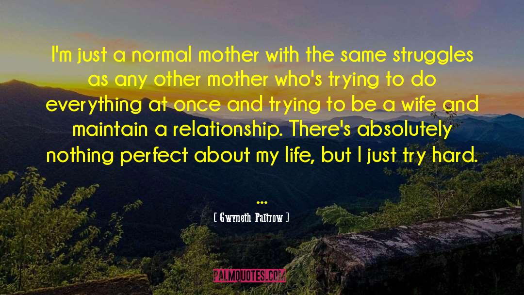 Gwyneth Paltrow Quotes: I'm just a normal mother