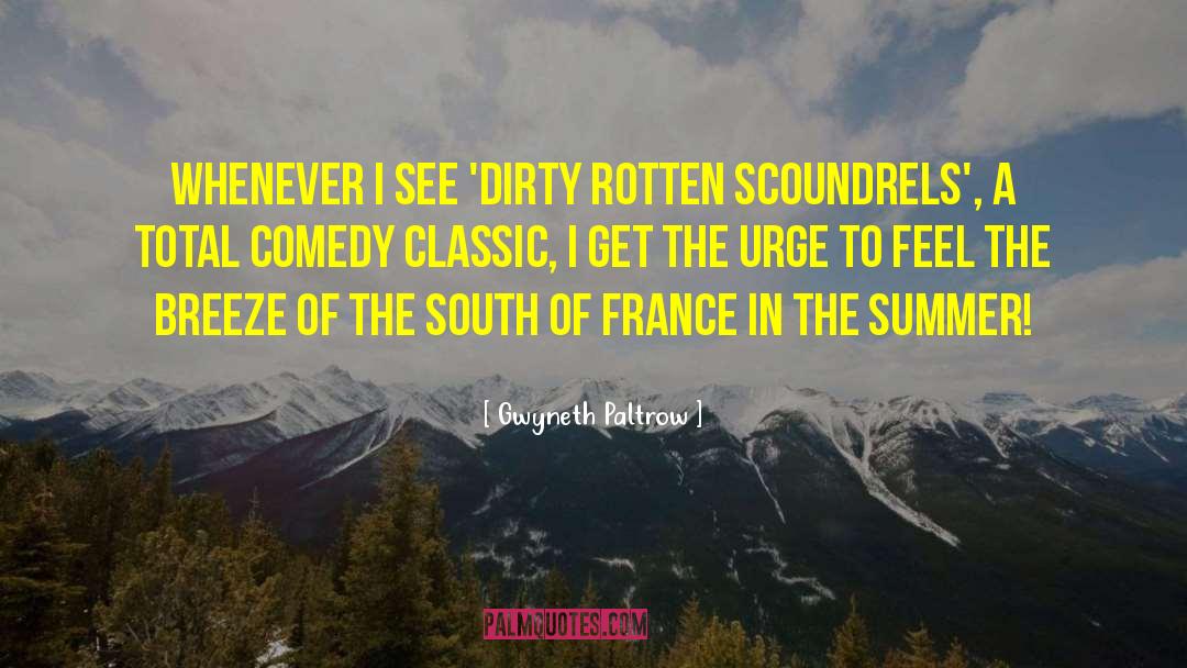 Gwyneth Paltrow Quotes: Whenever I see 'Dirty Rotten