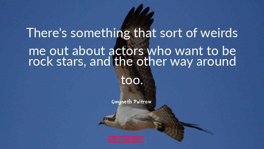 Gwyneth Paltrow Quotes: There's something that sort of