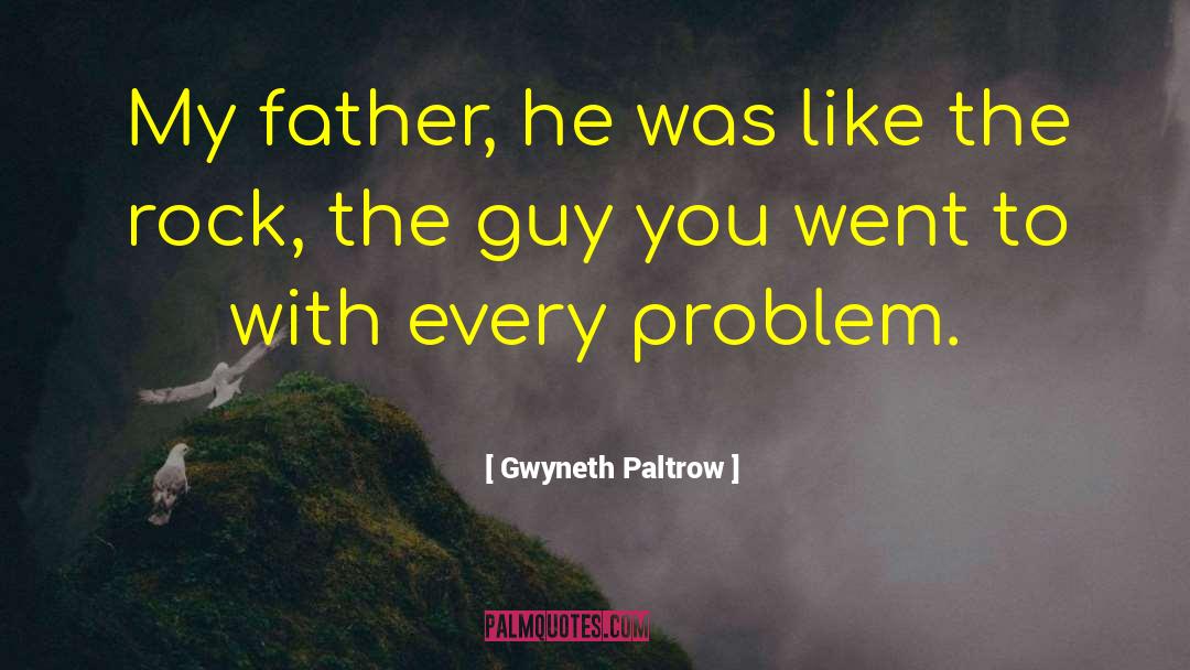 Gwyneth Paltrow Quotes: My father, he was like