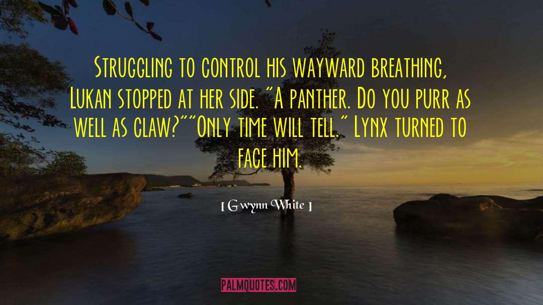 Gwynn White Quotes: Struggling to control his wayward