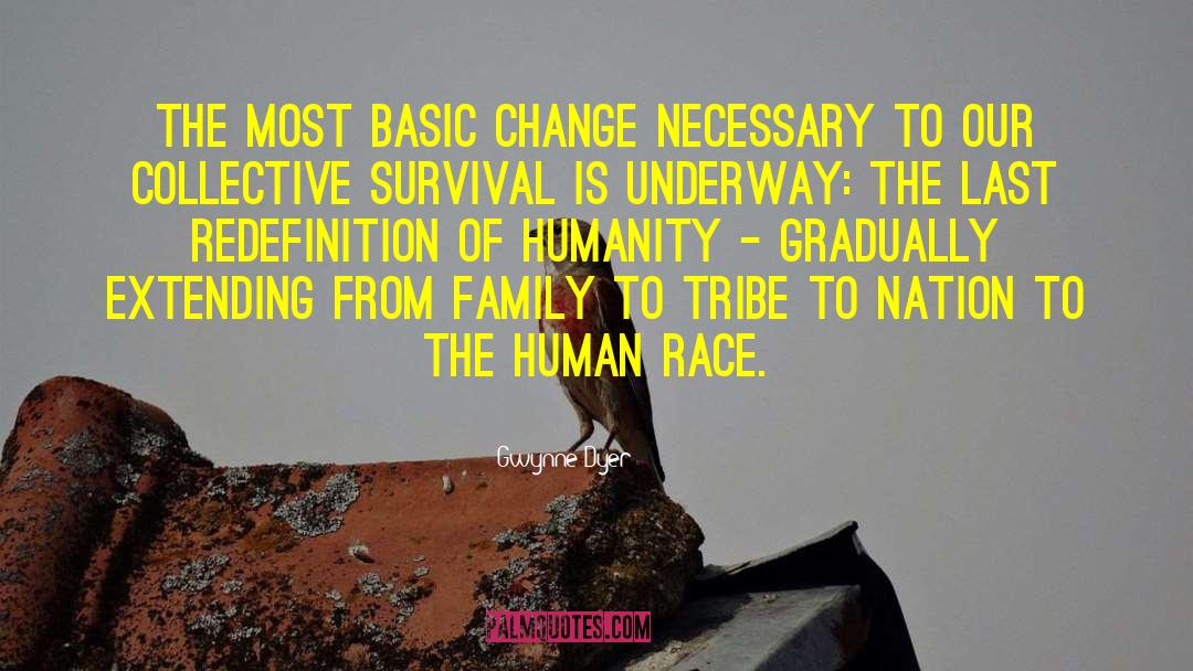 Gwynne Dyer Quotes: The most basic change necessary