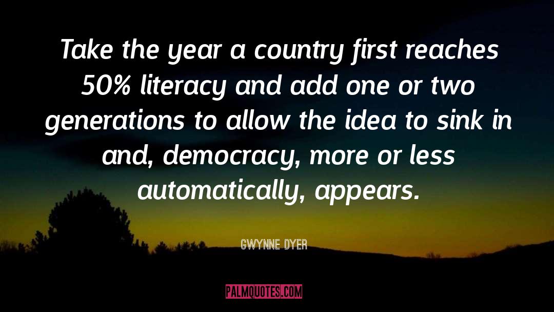 Gwynne Dyer Quotes: Take the year a country