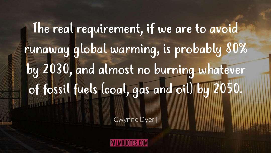 Gwynne Dyer Quotes: The real requirement, if we