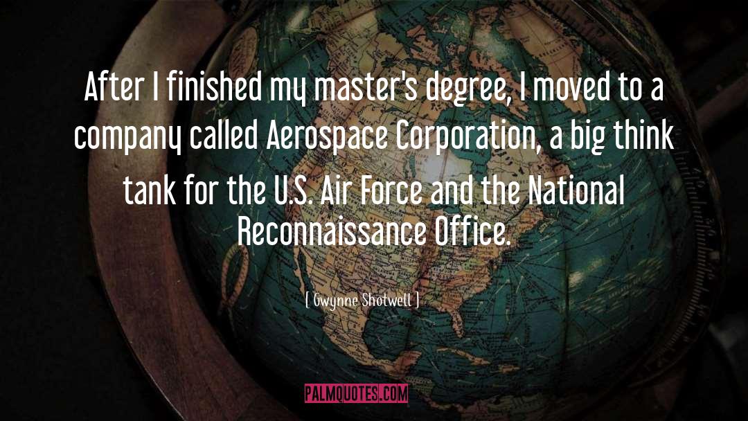 Gwynne Shotwell Quotes: After I finished my master's