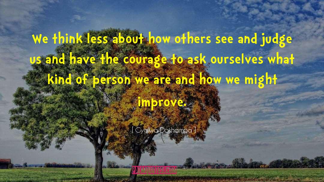 Gyalwa Dokhampa Quotes: We think less about how