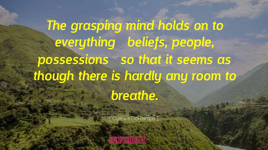 Gyalwa Dokhampa Quotes: The grasping mind holds on