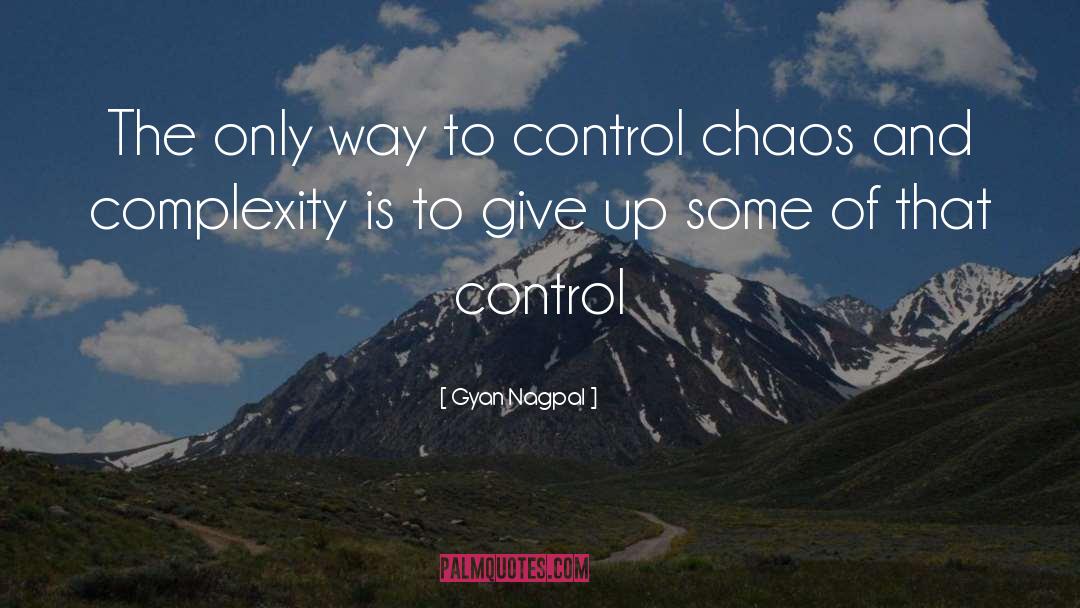 Gyan Nagpal Quotes: The only way to control