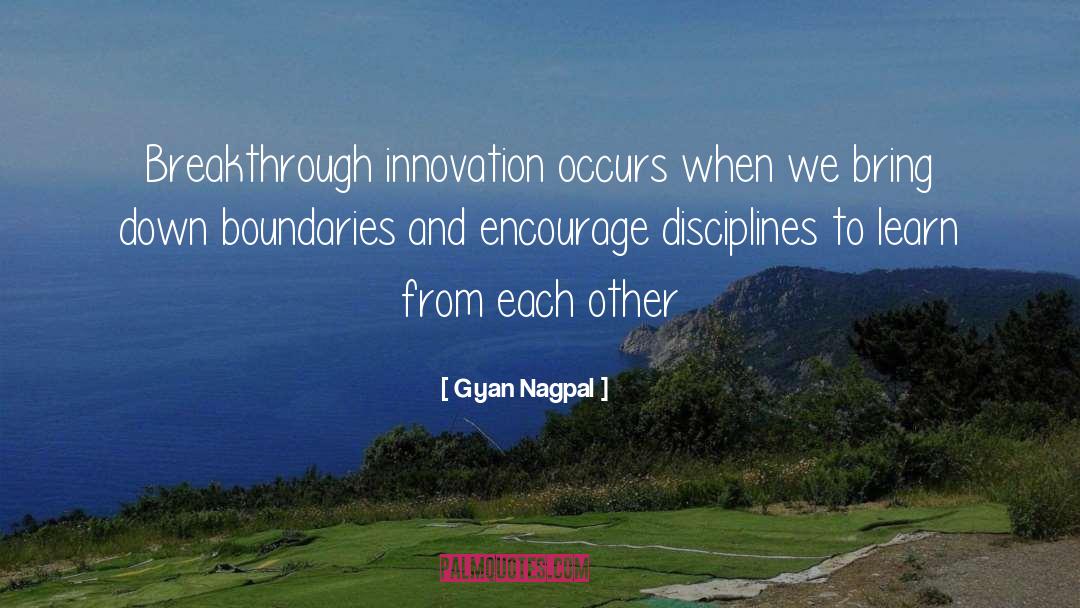 Gyan Nagpal Quotes: Breakthrough innovation occurs when we