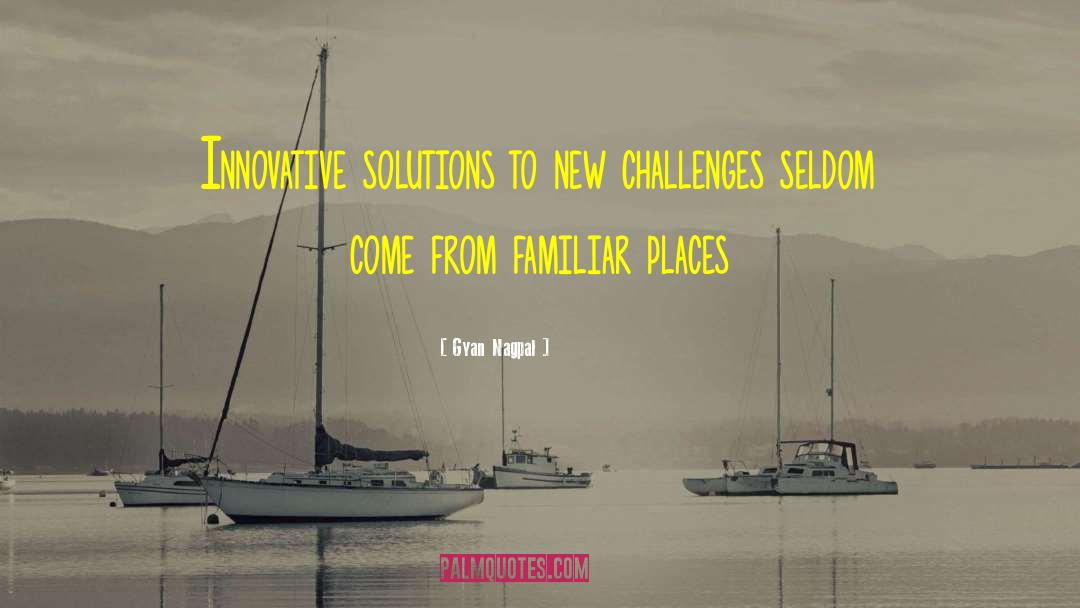 Gyan Nagpal Quotes: Innovative solutions to new challenges