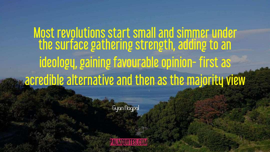 Gyan Nagpal Quotes: Most revolutions start small and