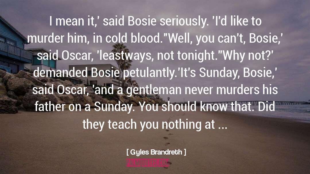 Gyles Brandreth Quotes: I mean it,' said Bosie