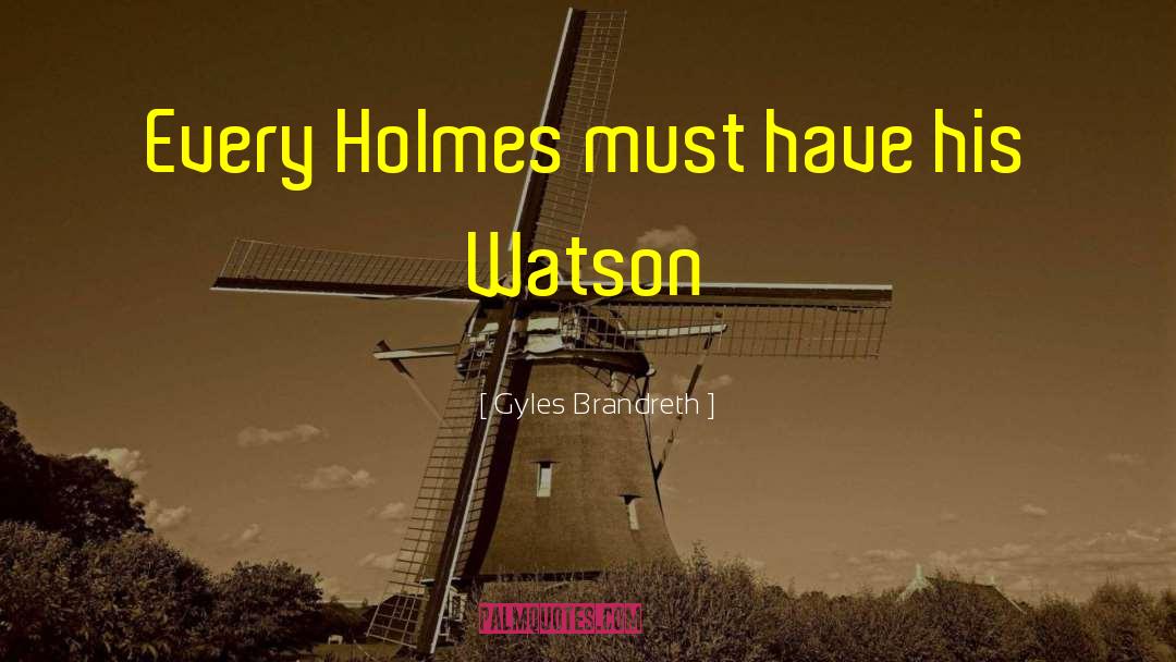 Gyles Brandreth Quotes: Every Holmes must have his