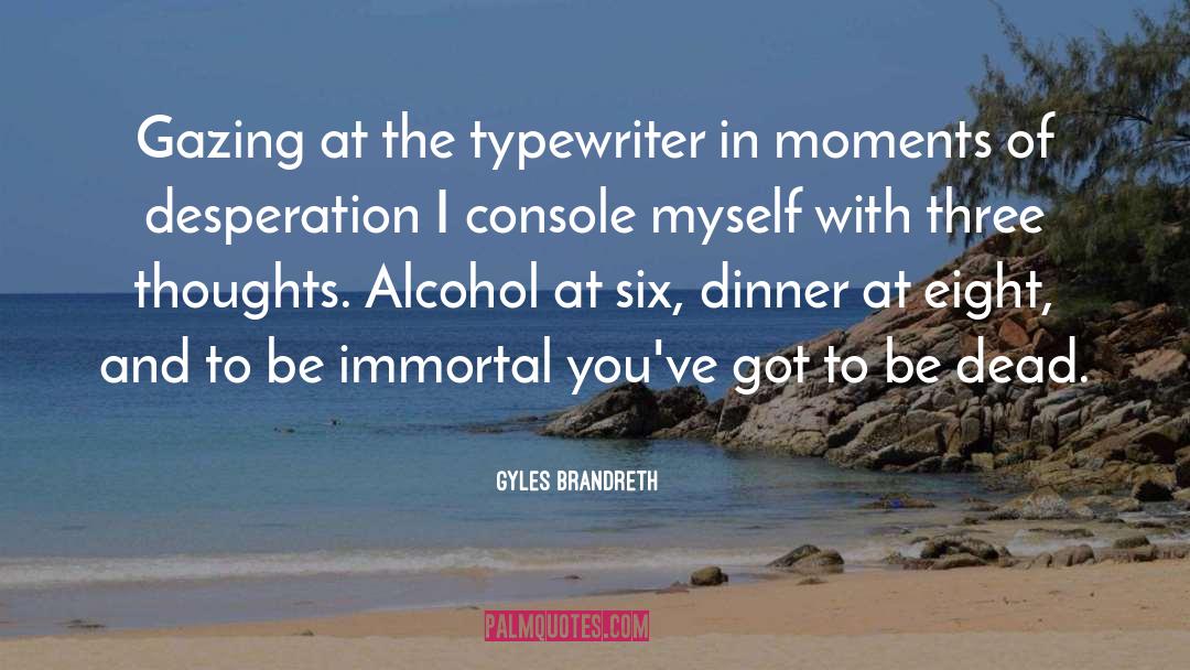 Gyles Brandreth Quotes: Gazing at the typewriter in