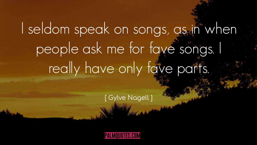 Gylve Nagell Quotes: I seldom speak on songs,