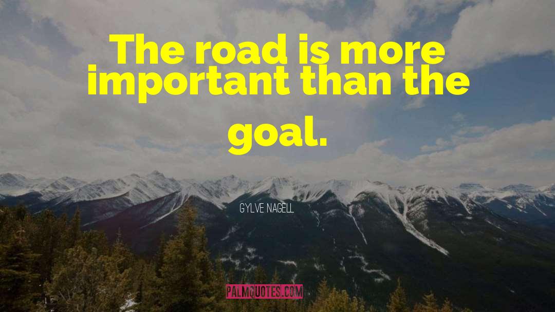 Gylve Nagell Quotes: The road is more important