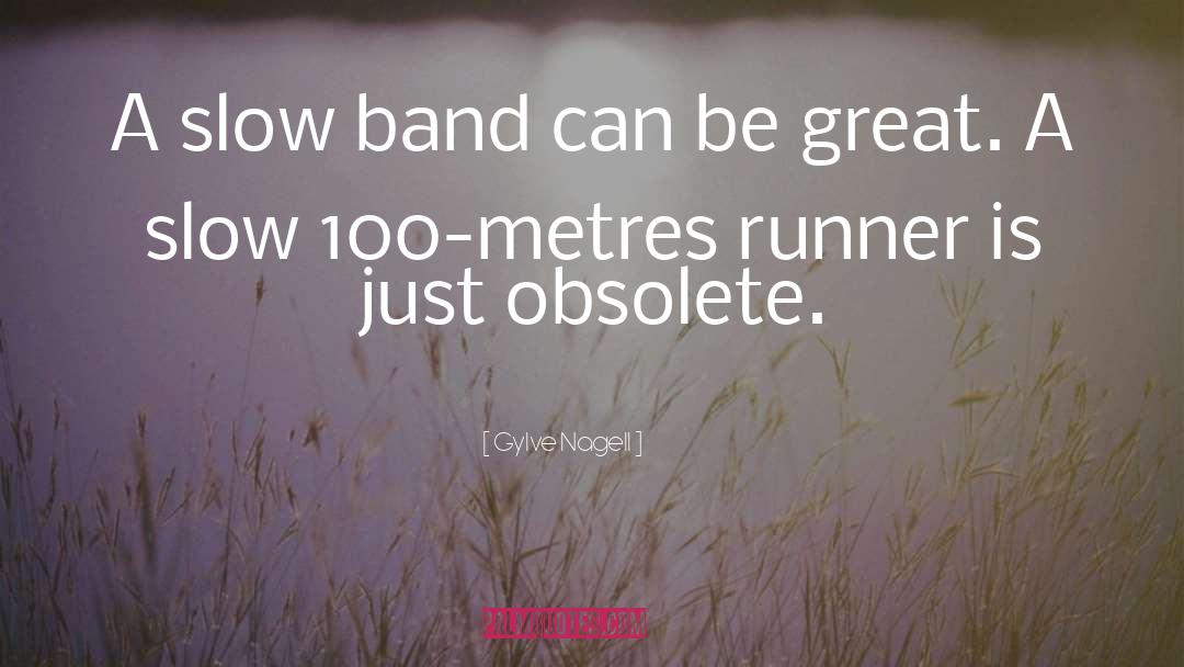 Gylve Nagell Quotes: A slow band can be