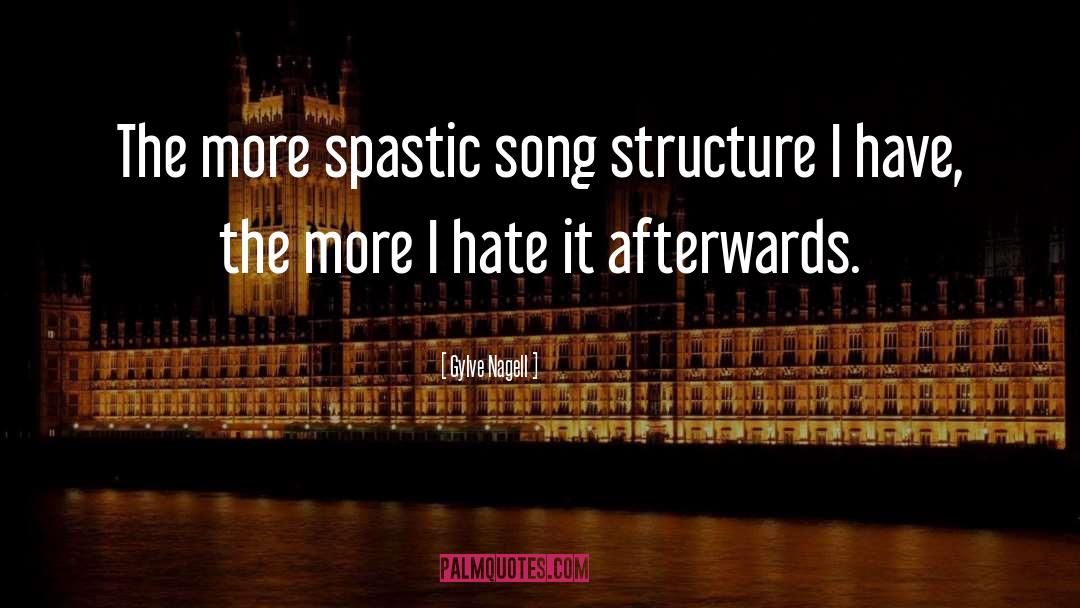 Gylve Nagell Quotes: The more spastic song structure