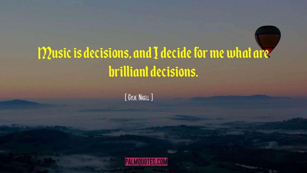 Gylve Nagell Quotes: Music is decisions, and I