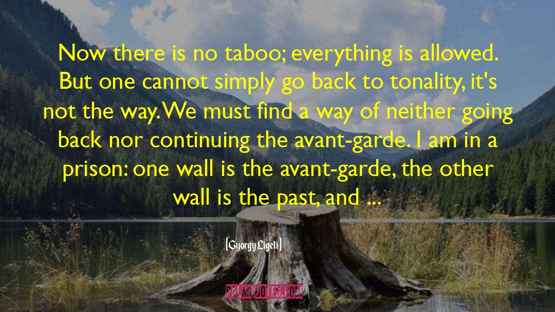 Gyorgy Ligeti Quotes: Now there is no taboo;