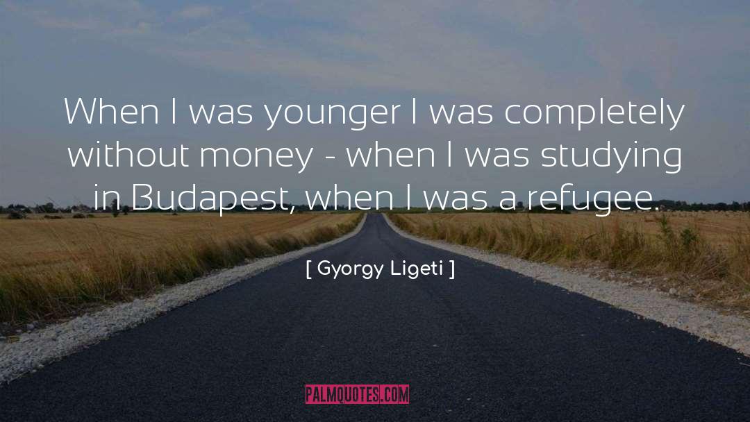 Gyorgy Ligeti Quotes: When I was younger I