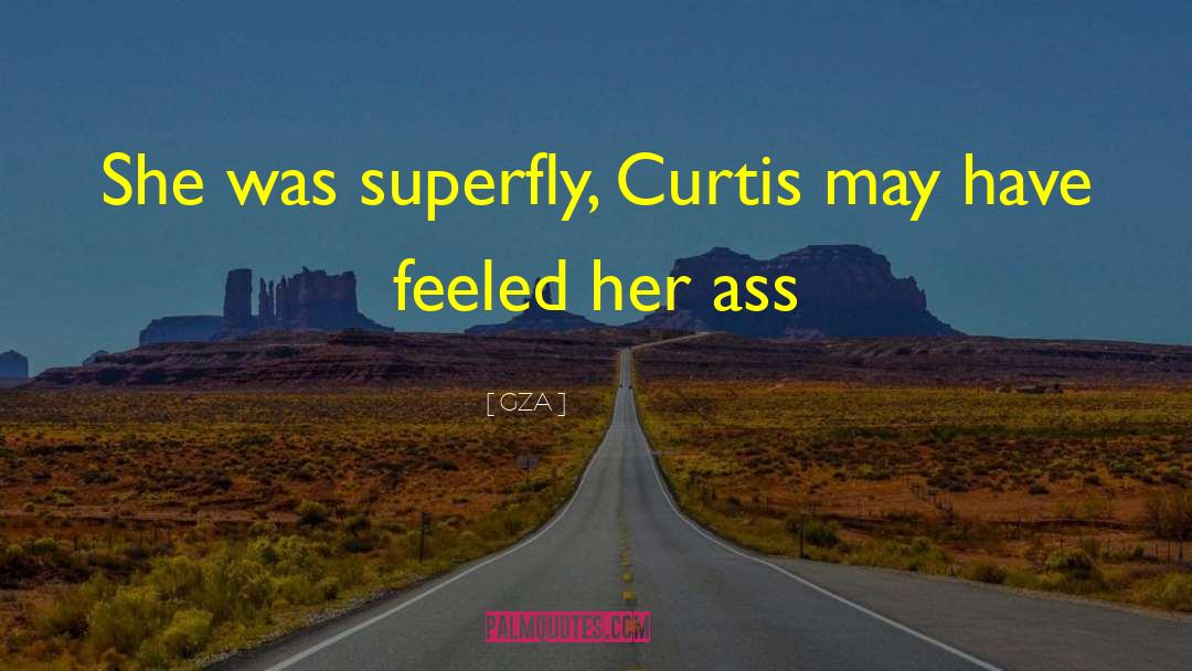 GZA Quotes: She was superfly, <br>Curtis may