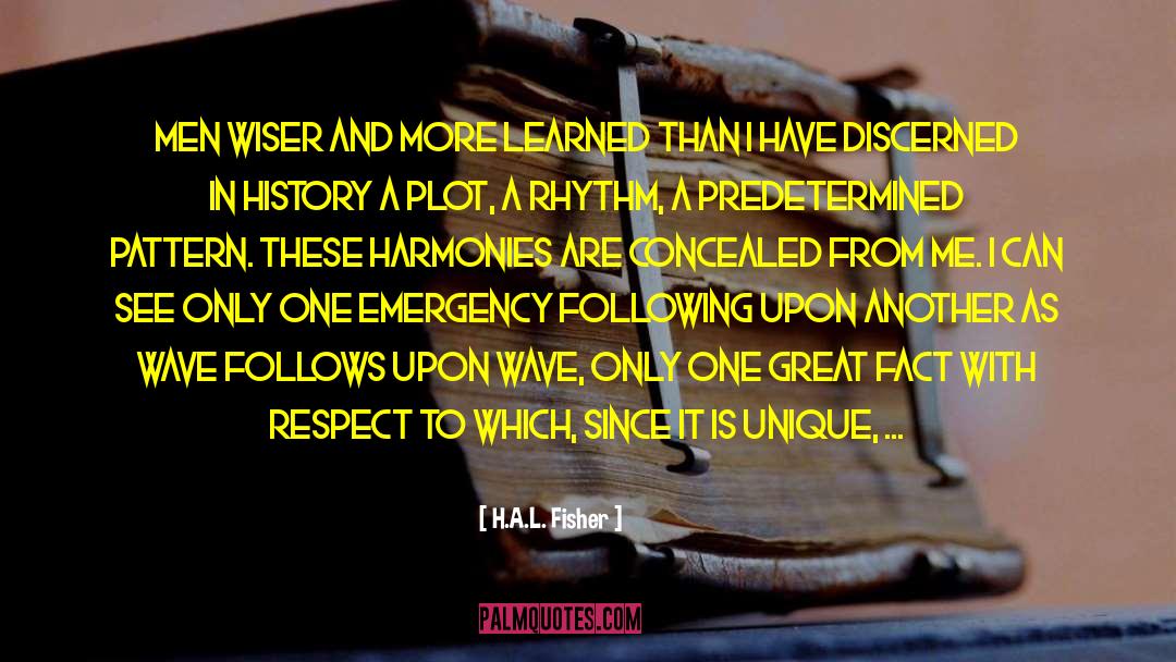 H.A.L. Fisher Quotes: Men wiser and more learned