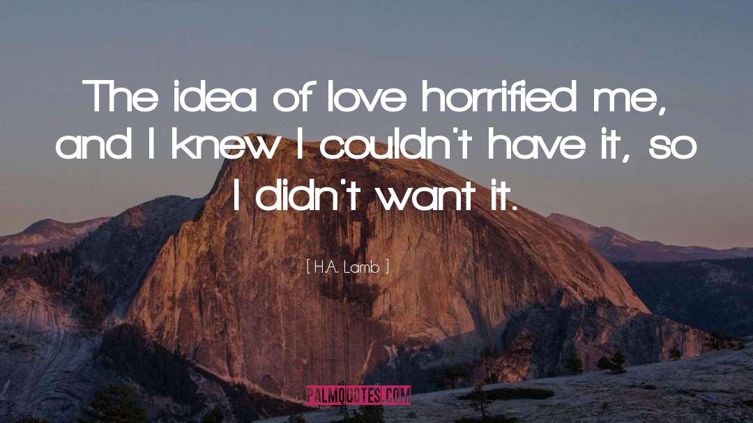 H.A. Lamb Quotes: The idea of love horrified