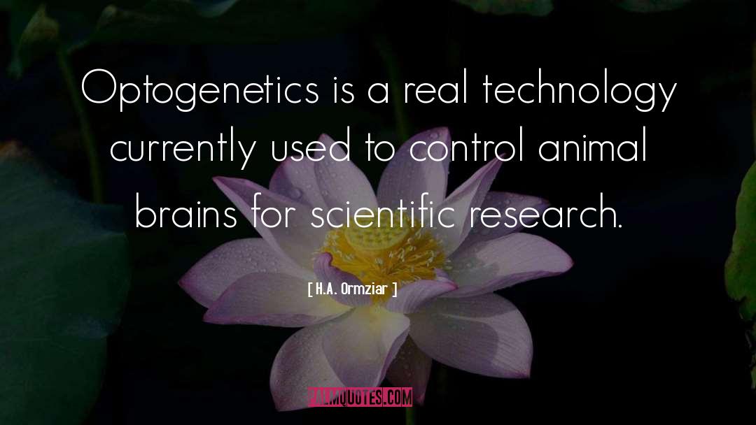 H.A. Ormziar Quotes: Optogenetics is a real technology