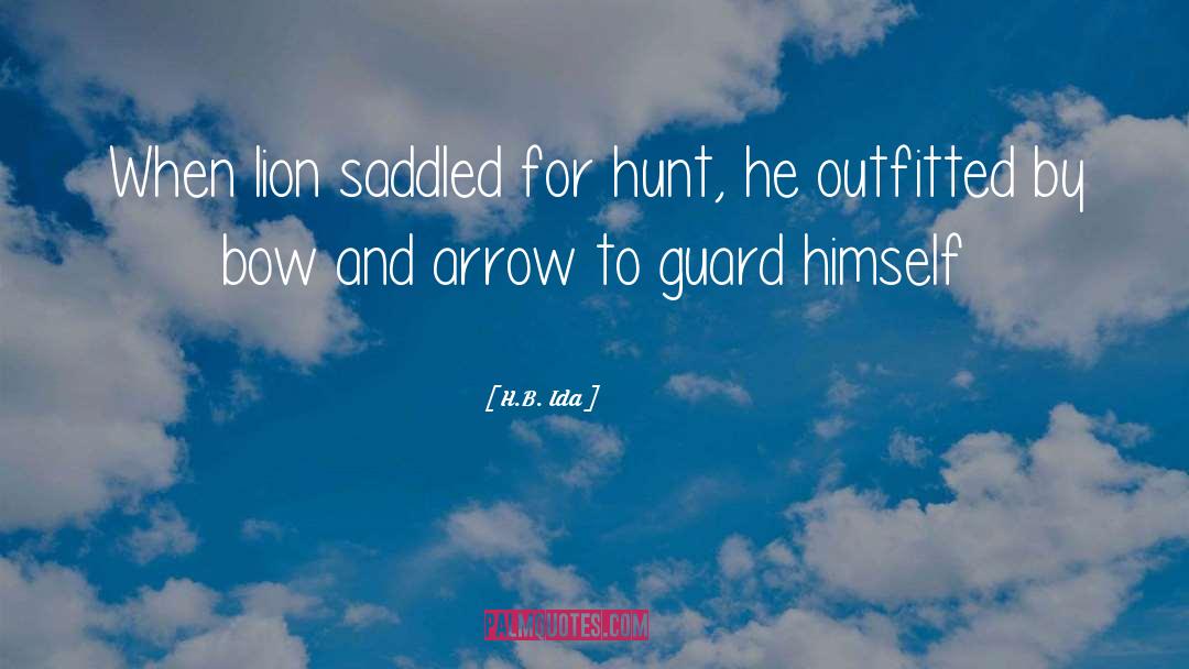 H.B. Ida Quotes: When lion saddled for hunt,